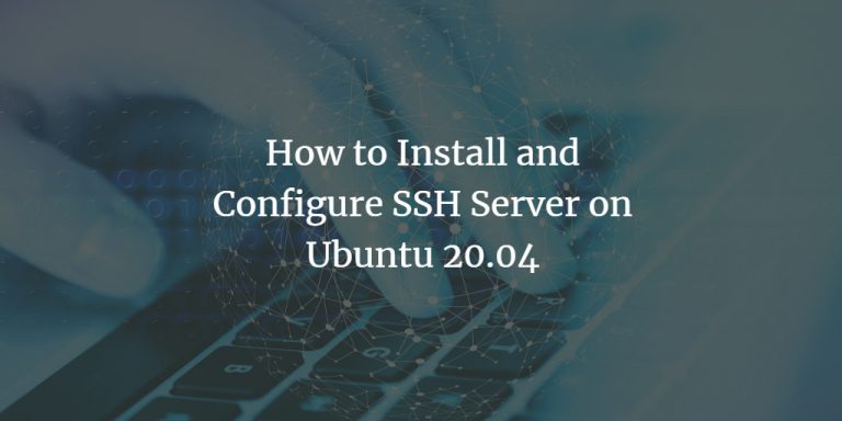 How To Install And Configure SSH Server On Ubuntu 20.04